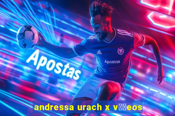 andressa urach x v閾哾eos